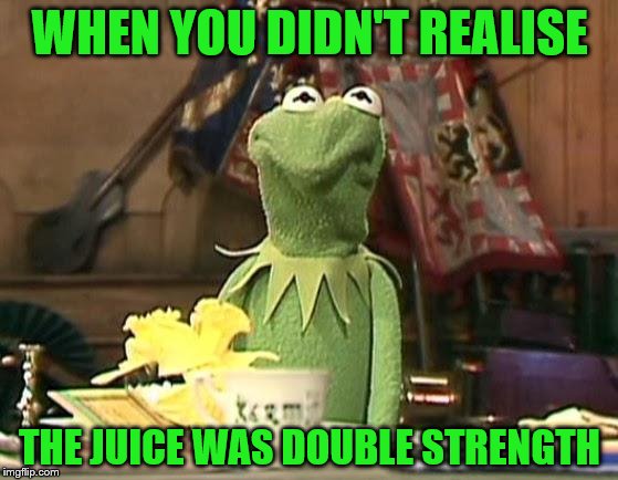 We've all done it... | WHEN YOU DIDN'T REALISE; THE JUICE WAS DOUBLE STRENGTH | image tagged in disgusted kermit,juice,double strength,disgust | made w/ Imgflip meme maker