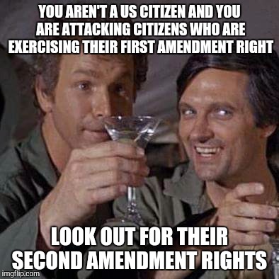 Our history, become familiar with it. The second amendment is security of the first. | YOU AREN'T A US CITIZEN AND YOU ARE ATTACKING CITIZENS WHO ARE EXERCISING THEIR FIRST AMENDMENT RIGHT; LOOK OUT FOR THEIR SECOND AMENDMENT RIGHTS | image tagged in hawkeye | made w/ Imgflip meme maker