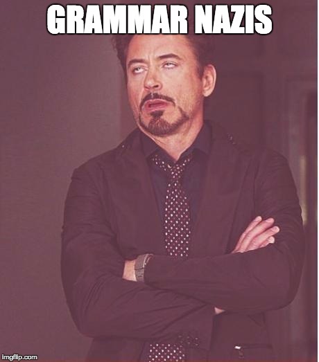 Face You Make Robert Downey Jr Meme | GRAMMAR NAZIS | image tagged in memes,face you make robert downey jr | made w/ Imgflip meme maker