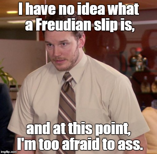 Afraid To Ask Andy | I have no idea what a Freudian slip is, and at this point, I'm too afraid to ass. | image tagged in memes,afraid to ask andy | made w/ Imgflip meme maker