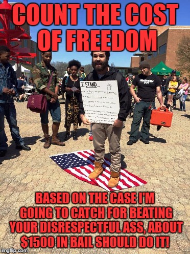 Count the Cost! | COUNT THE COST OF FREEDOM; BASED ON THE CASE I'M GOING TO CATCH FOR BEATING YOUR DISRESPECTFUL ASS, ABOUT $1500 IN BAIL SHOULD DO IT! | image tagged in bail,asshole,pussy,communist,democrat,liberal | made w/ Imgflip meme maker