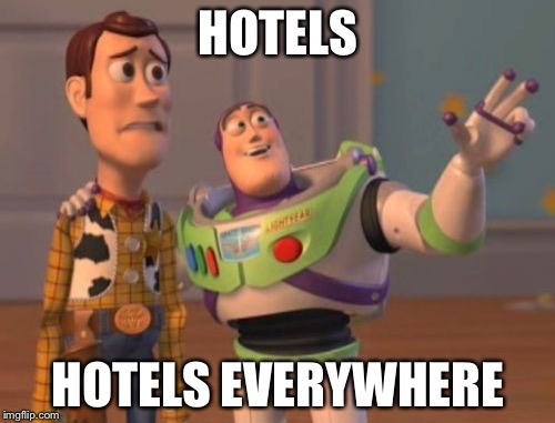 X, X Everywhere Meme | HOTELS HOTELS EVERYWHERE | image tagged in memes,x x everywhere | made w/ Imgflip meme maker