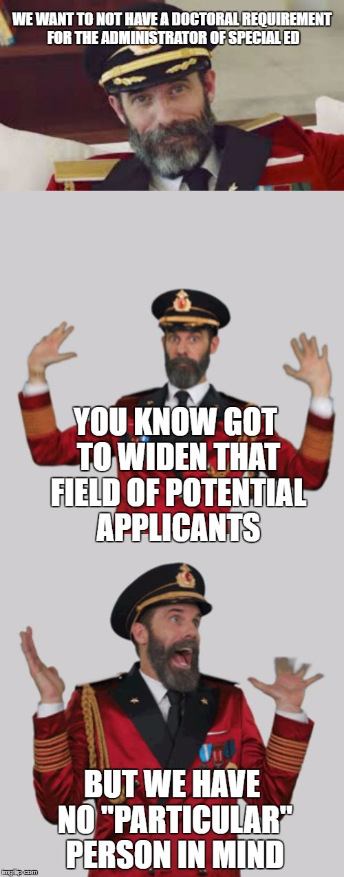NO ULTERIOR MOTIVE HERE | WE WANT TO NOT HAVE A DOCTORAL REQUIREMENT FOR THE ADMINISTRATOR OF SPECIAL ED; YOU KNOW GOT TO WIDEN THAT FIELD OF POTENTIAL APPLICANTS; BUT WE HAVE NO "PARTICULAR" PERSON IN MIND | image tagged in it's that obvious,school,special education,politics | made w/ Imgflip meme maker