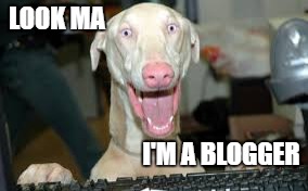 I'm a Blogger Dog | LOOK MA; I'M A BLOGGER | image tagged in blogger,dog | made w/ Imgflip meme maker