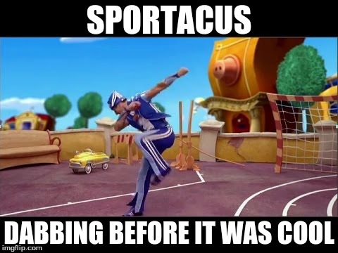 sportacus dab | SPORTACUS; DABBING BEFORE IT WAS COOL | image tagged in memes,funny,dab | made w/ Imgflip meme maker