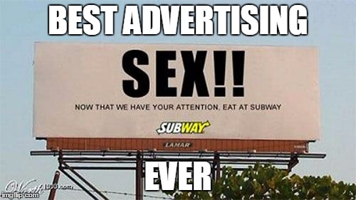Sex at Subway..? | BEST ADVERTISING; EVER | image tagged in sex,subway | made w/ Imgflip meme maker