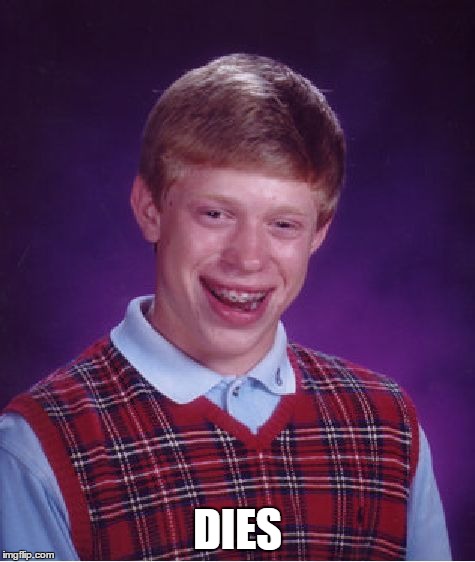 Bad Luck Brian Meme | DIES | image tagged in memes,bad luck brian | made w/ Imgflip meme maker