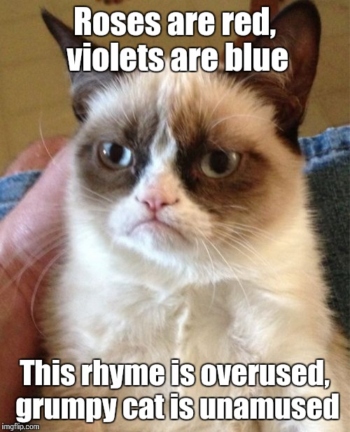 Grumpy Cat | Roses are red, violets are blue; This rhyme is overused, grumpy cat is unamused | image tagged in memes,grumpy cat,roses are red,trhtimmy | made w/ Imgflip meme maker