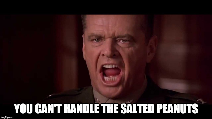 YOU CAN'T HANDLE THE SALTED PEANUTS | made w/ Imgflip meme maker