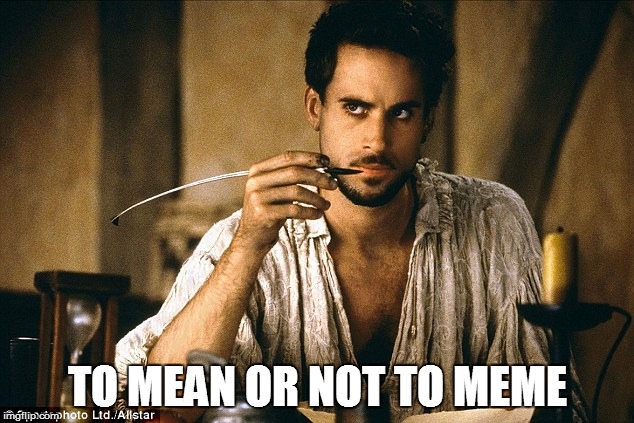TO MEAN OR NOT TO MEME | made w/ Imgflip meme maker