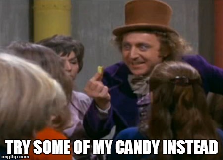 TRY SOME OF MY CANDY INSTEAD | made w/ Imgflip meme maker