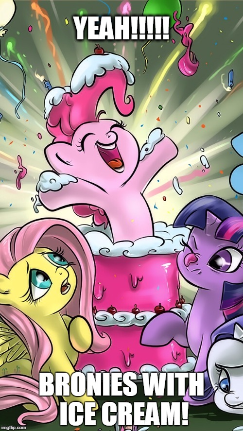 My Little Pony | YEAH!!!!! BRONIES WITH ICE CREAM! | image tagged in my little pony | made w/ Imgflip meme maker