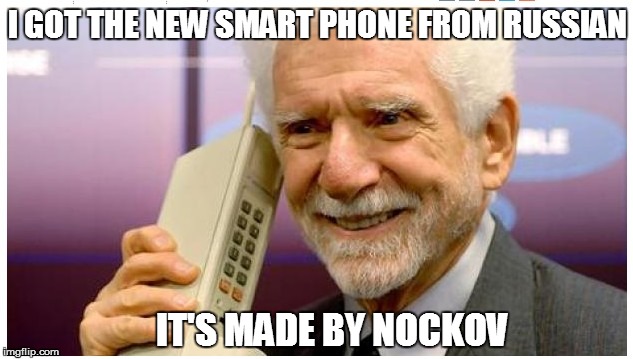 I GOT THE NEW SMART PHONE FROM RUSSIAN IT'S MADE BY NOCKOV | made w/ Imgflip meme maker