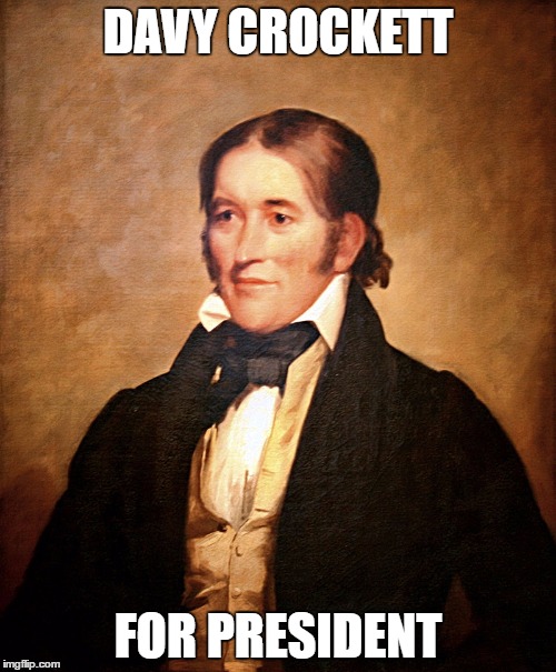 Davy Crockett for President! Imgflip