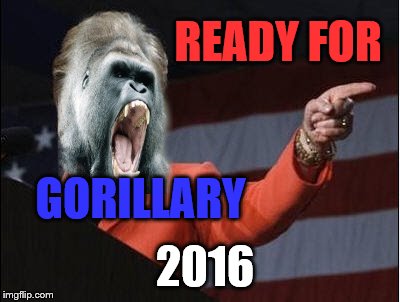 Are you? | READY FOR; GORILLARY; 2016 | image tagged in memes,funny,animals,vote early,vote often | made w/ Imgflip meme maker