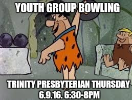 bowling | YOUTH GROUP BOWLING; TRINITY PRESBYTERIAN
THURSDAY 6.9.16. 6:30-8PM | image tagged in bowling | made w/ Imgflip meme maker