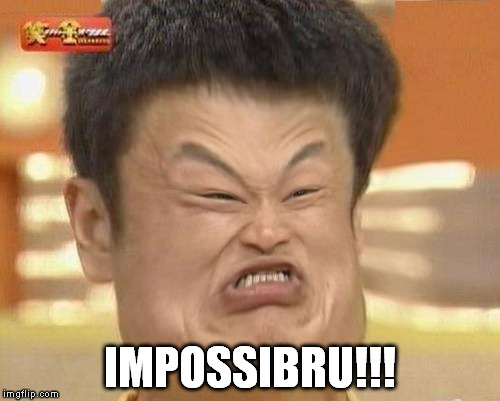 Impossibru-Guy-Original Squishy | IMPOSSIBRU!!! | image tagged in impossibru-guy-original squishy | made w/ Imgflip meme maker