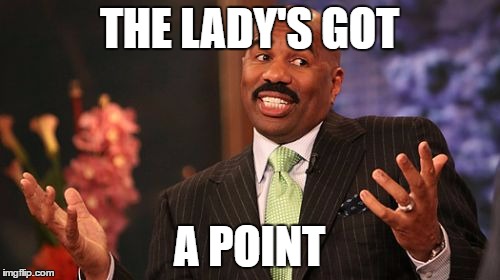THE LADY'S GOT A POINT | image tagged in memes,steve harvey | made w/ Imgflip meme maker