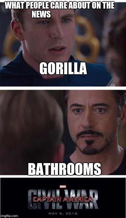 Marvel Civil War 1 Meme | WHAT PEOPLE CARE ABOUT ON THE NEWS; GORILLA; BATHROOMS | image tagged in memes,marvel civil war 1 | made w/ Imgflip meme maker
