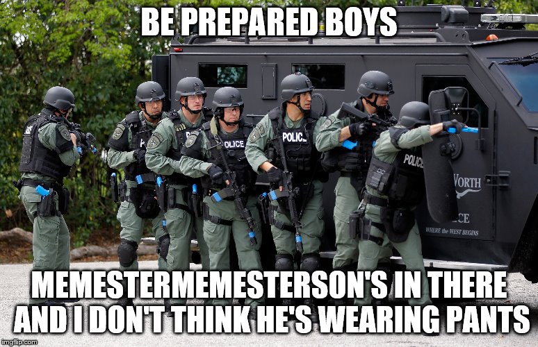 BE PREPARED BOYS MEMESTERMEMESTERSON'S IN THERE AND I DON'T THINK HE'S WEARING PANTS | made w/ Imgflip meme maker