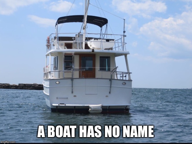 Has no name | A BOAT HAS NO NAME | image tagged in boat,funny memes,funny,game of thrones,name | made w/ Imgflip meme maker