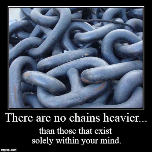 Chains. | image tagged in funny,demotivationals,memes | made w/ Imgflip demotivational maker