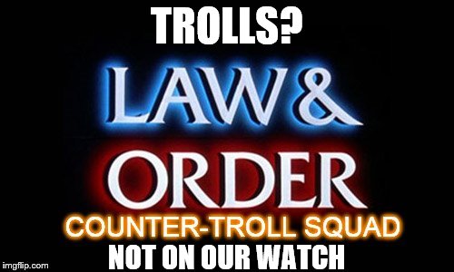 TROLLS? NOT ON OUR WATCH | made w/ Imgflip meme maker