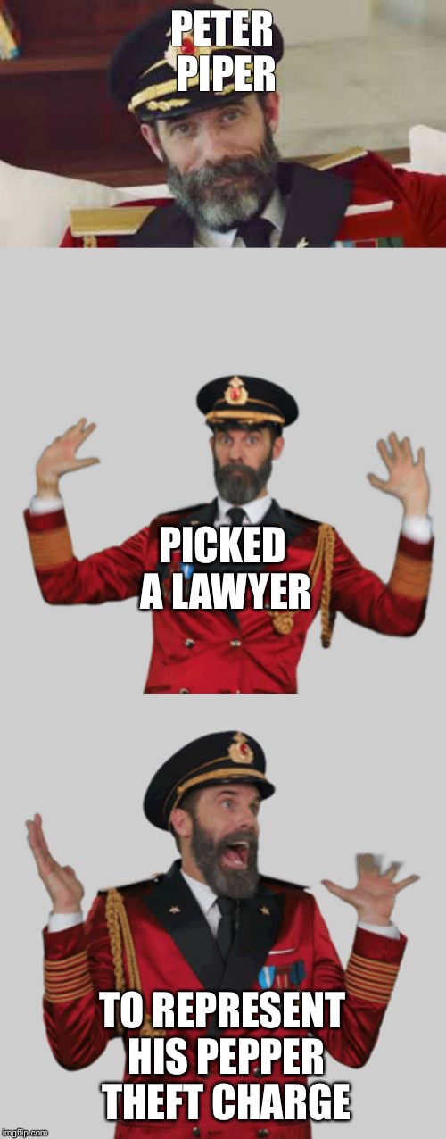 Peter piper legal trouble | PETER PIPER; PICKED A LAWYER; TO REPRESENT HIS PEPPER THEFT CHARGE | image tagged in it's that obvious,thief | made w/ Imgflip meme maker