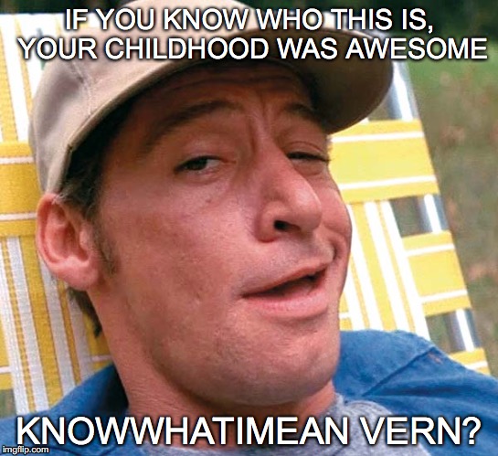 Ernest | IF YOU KNOW WHO THIS IS, YOUR CHILDHOOD WAS AWESOME; KNOWWHATIMEAN VERN? | image tagged in ernest,knowwhatimean,vern,ewwww | made w/ Imgflip meme maker