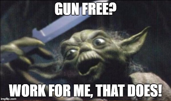 Banning guns will not end violence. People have been killing other people since long before guns came into being. | GUN FREE? WORK FOR ME, THAT DOES! | image tagged in memes,yoda knife | made w/ Imgflip meme maker
