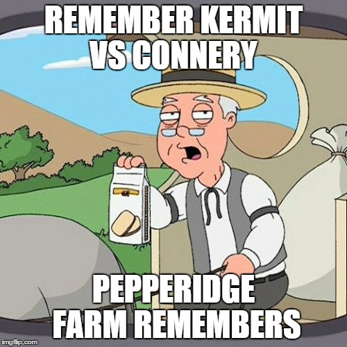 I remember when this was the big thing on imgflip, now all we have are political memes, repost's, and gorilla memes? | REMEMBER KERMIT VS CONNERY; PEPPERIDGE FARM REMEMBERS | image tagged in memes,pepperidge farm remembers,kermit vs connery,sean connery,kermit the frog | made w/ Imgflip meme maker