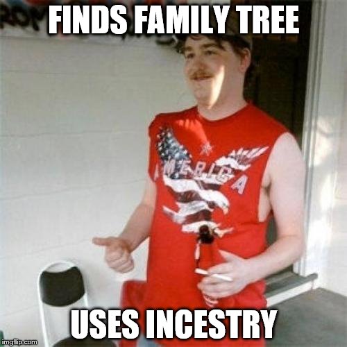 Redneck Randal | FINDS FAMILY TREE; USES INCESTRY | image tagged in memes,redneck randal | made w/ Imgflip meme maker