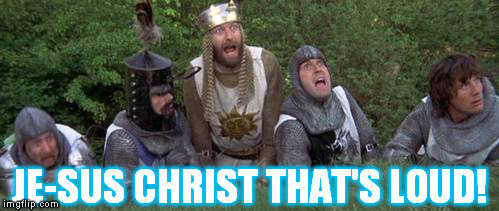 MPTHG | JE-SUS CHRIST THAT'S LOUD! | image tagged in mpthg | made w/ Imgflip meme maker