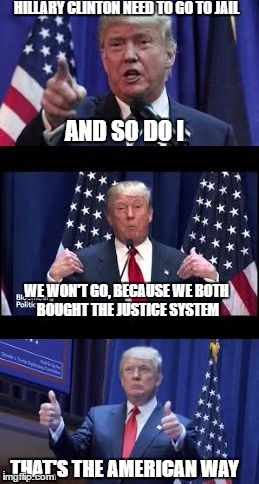 Let's make a deal Trump | HILLARY CLINTON NEED TO GO TO JAIL; AND SO DO I; WE WON'T GO, BECAUSE WE BOTH BOUGHT THE JUSTICE SYSTEM; THAT'S THE AMERICAN WAY | image tagged in let's make a deal trump | made w/ Imgflip meme maker