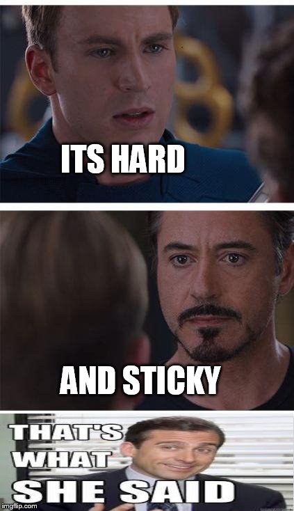 Marvel Civil War 1 | ITS HARD; AND STICKY | image tagged in memes,marvel civil war 1 | made w/ Imgflip meme maker