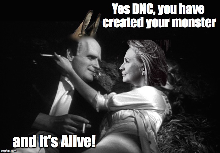 Apologies to Mel Brooks | Yes DNC, you have created your monster; and It's Alive! | image tagged in hillary clinton,dnc,young frankenstein | made w/ Imgflip meme maker