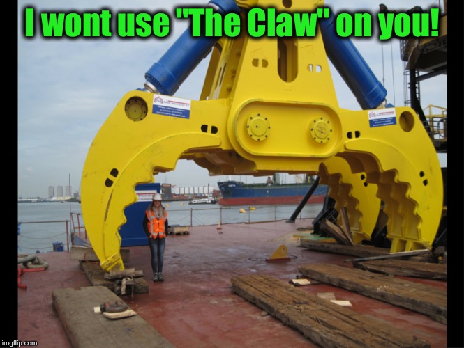 I wont use "The Claw" on you! | made w/ Imgflip meme maker