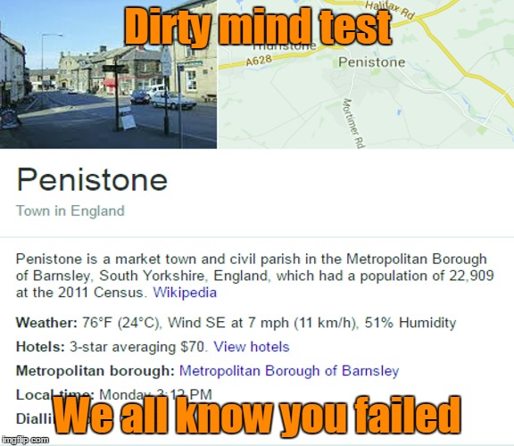 It's just a town in England | Dirty mind test; We all know you failed | image tagged in memes,penistone,trhtimmy,dirty mind test | made w/ Imgflip meme maker