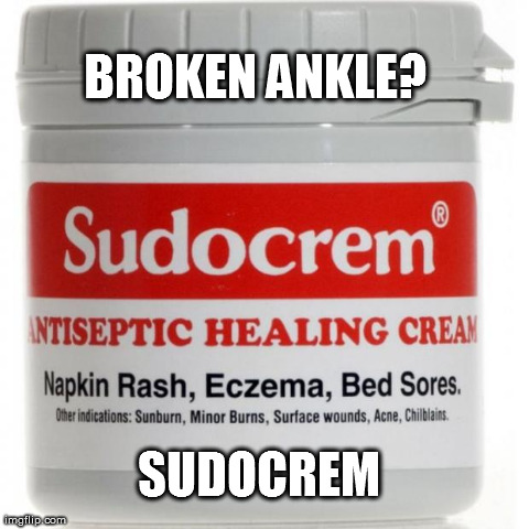 BROKEN ANKLE? SUDOCREM | image tagged in sudocrem | made w/ Imgflip meme maker