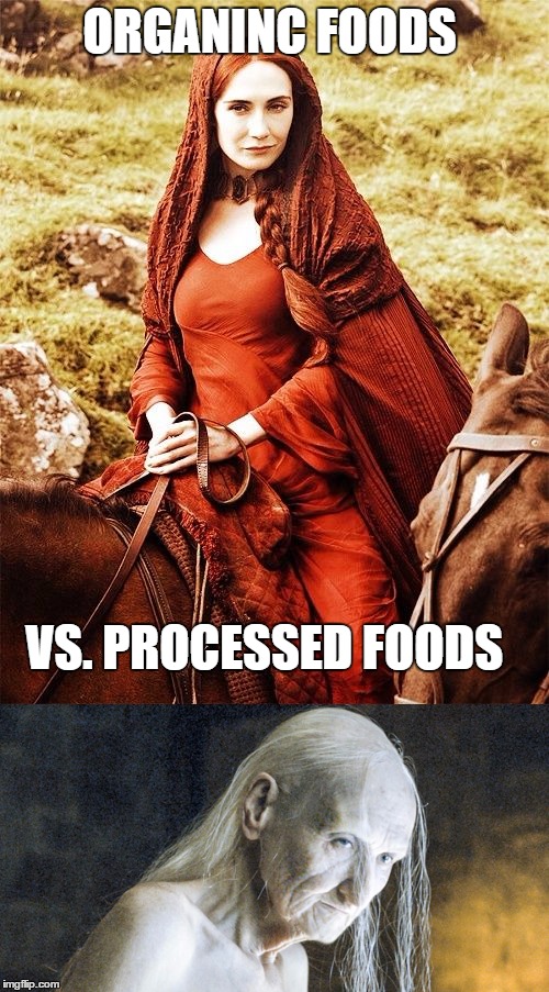 ORGANINC FOODS; VS. PROCESSED FOODS | image tagged in game of thrones,eating healthy | made w/ Imgflip meme maker