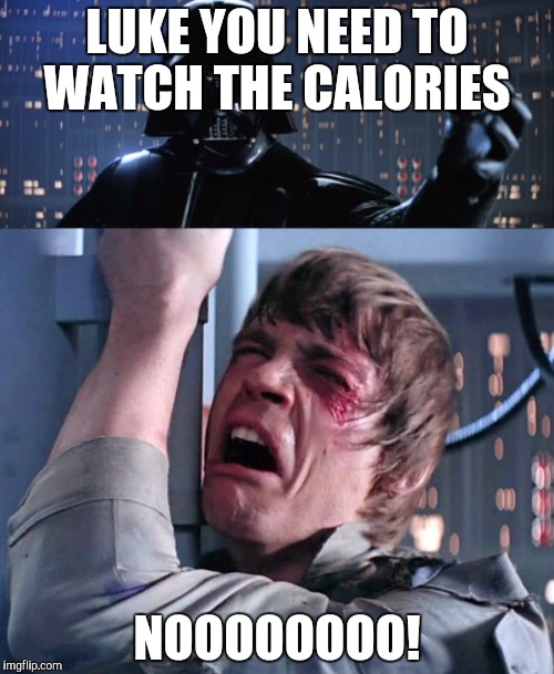 LUKE YOU NEED TO WATCH THE CALORIES; NOOOOOOOO! | image tagged in luke nooooo,luke skywalker,star wars,watch the calories | made w/ Imgflip meme maker