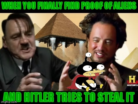 iz mine Giorgio! | WHEN YOU FINALLY FIND PROOF OF ALIENS; AND HITLER TRIES TO STEAL IT | image tagged in ancient aliens,giorgio tsoukalos,adolf hitler | made w/ Imgflip meme maker