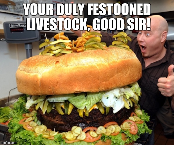 YOUR DULY FESTOONED LIVESTOCK, GOOD SIR! | made w/ Imgflip meme maker