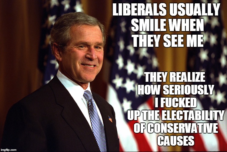 LIBERALS USUALLY SMILE WHEN THEY SEE ME THEY REALIZE HOW SERIOUSLY I F**KED UP THE ELECTABILITY OF CONSERVATIVE CAUSES | made w/ Imgflip meme maker