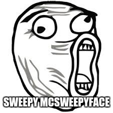 SWEEPY MCSWEEPYFACE | made w/ Imgflip meme maker