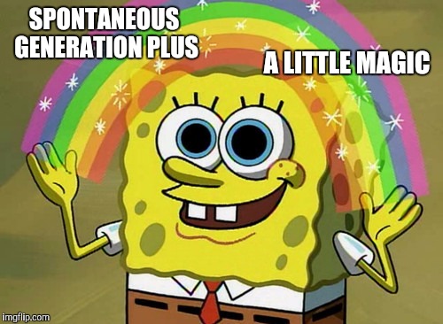 Causality is a law of nature, the big Bang and evolution are not possible without a pre-existing law giver, or MAGIC did it.  | A LITTLE MAGIC; SPONTANEOUS GENERATION PLUS | image tagged in memes,imagination spongebob | made w/ Imgflip meme maker