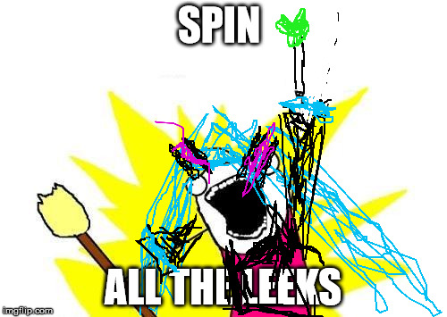 X All The Y | SPIN; ALL THE LEEKS | image tagged in memes,x all the y | made w/ Imgflip meme maker