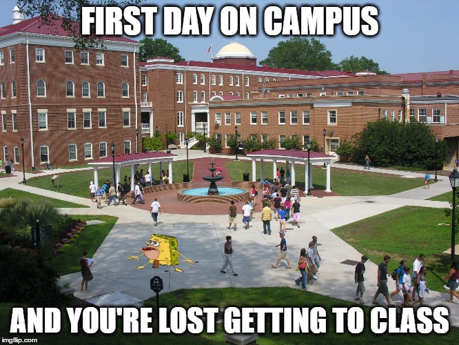 FIRST DAY ON CAMPUS; AND YOU'RE LOST GETTING TO CLASS | image tagged in memes,spongegar meme,college freshman,college | made w/ Imgflip meme maker