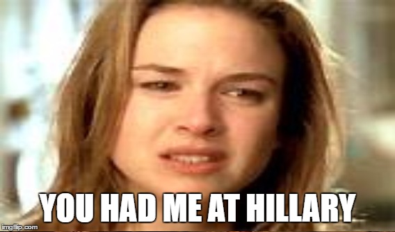 YOU HAD ME AT HILLARY | made w/ Imgflip meme maker