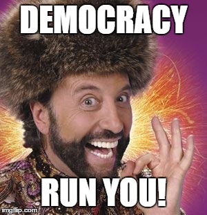 Yakov Smirnoff | DEMOCRACY; RUN YOU! | image tagged in yakov smirnoff | made w/ Imgflip meme maker